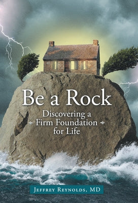 Be a Rock: Discovering a Firm Foundation for Life Paperback WestBow Press
