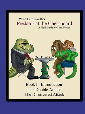 Predator at the Chessboard: A Field Guide to Chess Tactics (Book I) Paperback Lulu.com