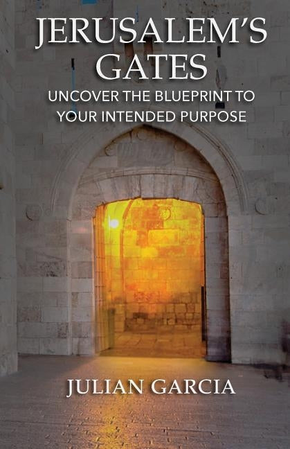 Jerusalem's Gates: Uncover the Blueprint to Your Intended Purpose Paperback Trilogy Christian Publishing