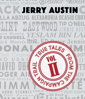 True Tales from the Campaign Trail, Vol. 2: Stories Only Political Consultants Can Tell University of Akron Press