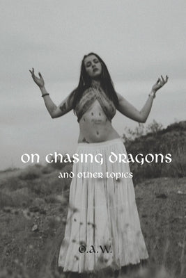 On Chasing Dragons and Other Topics Paperback Independently Published