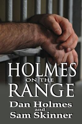 Holmes on the Range: A Novel of Bad Choices, Harsh Realities and Life in the Federal Prison System Paperback CCB Publishing
