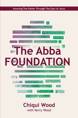 The Abba Foundation: Knowing the Father Through the Eyes of Jesus Paperback Createspace Independent Publishing Platform