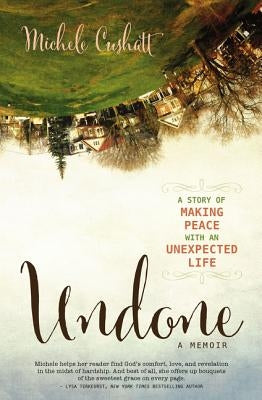 Undone: A Story of Making Peace with an Unexpected Life Paperback Zondervan