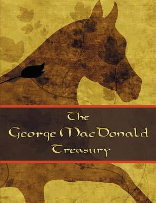 The George McDonald Treasury: Princess and the Goblin, Princess and Curdie, Light Princess, Phantastes, Giant's Heart, At the Back of the North Wind Paperback Kahley House Publishing