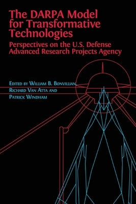 The DARPA Model for Transformative Technologies: Perspectives on the U.S. Defense Advanced Research Projects Agency Paperback Open Book Publishers