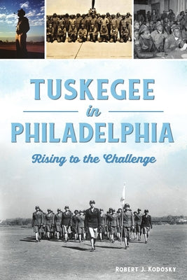 Tuskegee in Philadelphia: Rising to the Challenge Paperback History Press