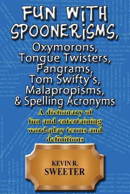 Fun with: Spoonerisms, Oxymorons, Tongue Twisters, Pangrams, Tom Swifty?s, Malap Paperback Createspace Independent Publishing Platform