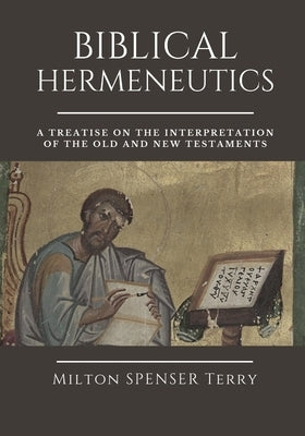 Biblical Hermeneutics: A Treatise on the Interpretation of the Old and New Testaments Paperback Independently Published