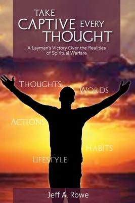 Take Captive Every Thought: A Layman's Victory Over the Realities of Spiritual Warfare Paperback Crippled Beagle Publishing