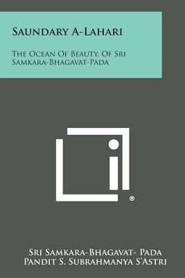 Saundary A-Lahari: The Ocean of Beauty, of Sri Samkara-Bhagavat-Pada Paperback Literary Licensing, LLC