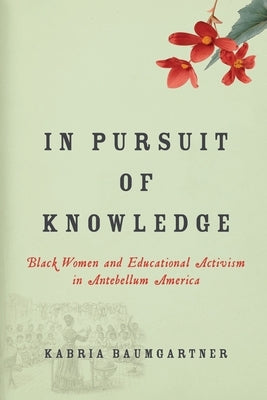 In Pursuit of Knowledge: Black Women and Educational Activism in Antebellum America Paperback New York University Press