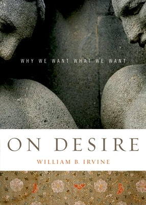 On Desire: Why We Want What We Want Paperback Oxford University Press, USA