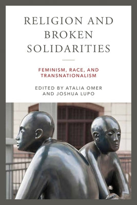 Religion and Broken Solidarities: Feminism, Race, and Transnationalism Paperback University of Notre Dame Press