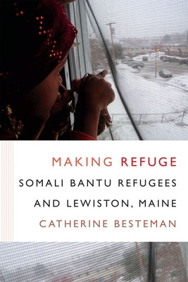 Making Refuge: Somali Bantu Refugees and Lewiston, Maine Paperback Duke University Press
