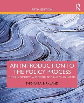 An Introduction to the Policy Process: Theories, Concepts, and Models of Public Policy Making Paperback Routledge
