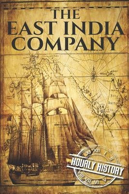 The East India Company: A History From Beginning to End Paperback Independently Published