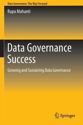 Data Governance Success: Growing and Sustaining Data Governance Paperback Springer