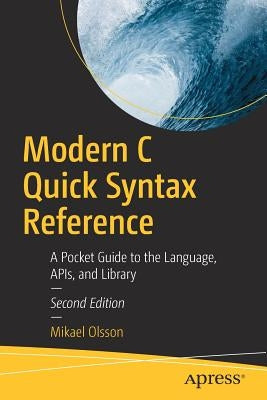 Modern C Quick Syntax Reference: A Pocket Guide to the Language, Apis, and Library Paperback Apress
