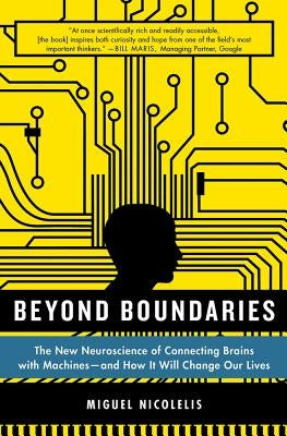 Beyond Boundaries: The New Neuroscience of Connecting Brains with Machines - And How It Will Change Our Lives Paperback St. Martins Press-3PL
