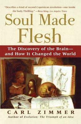 Soul Made Flesh: The Discovery of the Brain--And How It Changed the World Paperback Atria Books