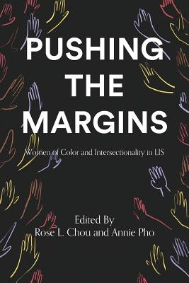 Pushing the Margins: Women of Color and Intersectionality in LIS Paperback Library Juice Press