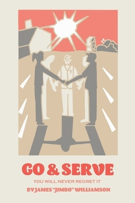 Go and Serve: You Will Never Regret It Paperback Authorhouse