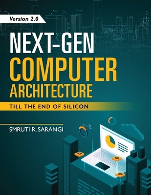 Next-Gen Computer Architecture: Till The End of Silicon - Version 2.0 Paperback White Falcon Publishing