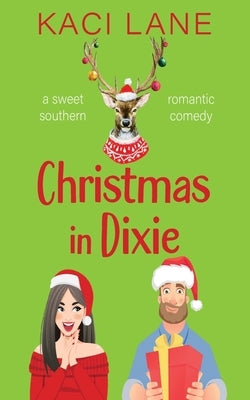 Christmas in Dixie: A Sweet Southern Romantic Comedy Paperback Kaci Lane Creations, LLC