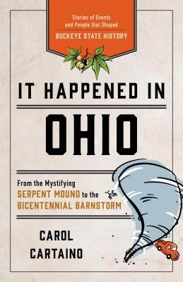 It Happened in Ohio: Stories of Events and People That Shaped Buckeye State History Globe Pequot Press