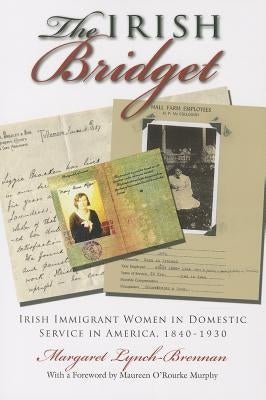 Irish Bridget: Irish Immigrant Women in Domestic Service in America, 1840-1930 Paperback Syracuse University Publications in Continuin