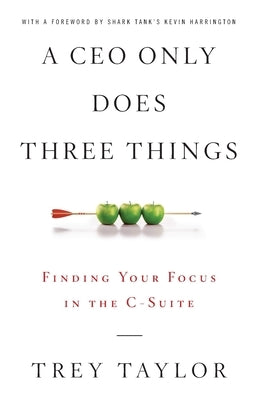 A CEO Only Does Three Things: Finding Your Focus in the C-Suite Paperback Board of Advisors Book