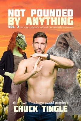 Not Pounded By Anything Vol. 2: Six More Platonic Tales Of Non-Sexual Encounters Paperback Independently Published