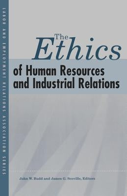 The Ethics of Human Resources and Industrial Relations Paperback Labor and Employment Research Association