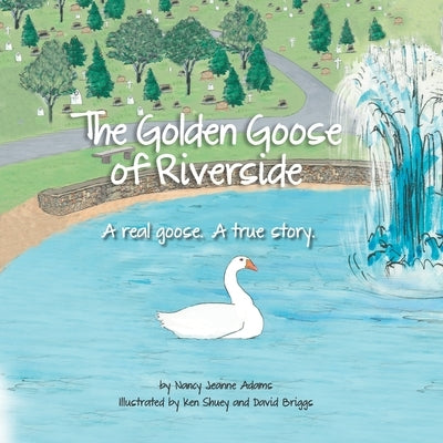 The Golden Goose of Riverside: A real goose. A real story. Paperback Nancy Jeanne Adams