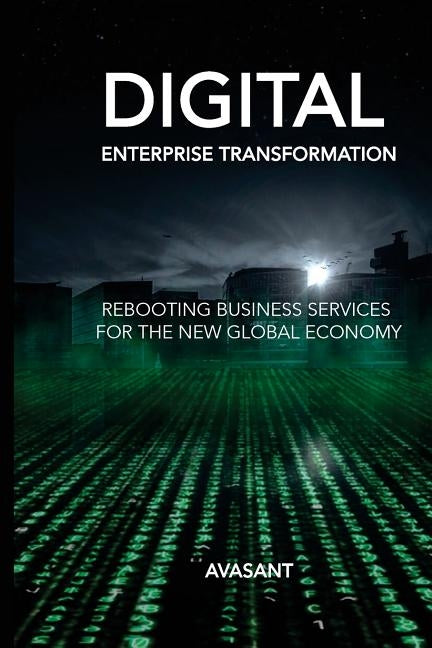 Digital Enterprise Transformation: Rebooting Business Services for the New Global Economy Paperback Createspace Independent Publishing Platform