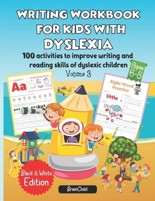 Writing Workbook for Kids with Dyslexia. 100 activities to improve writing and reading skills of dyslexic children. Black & White edition. Volume 3 Paperback Independently Published