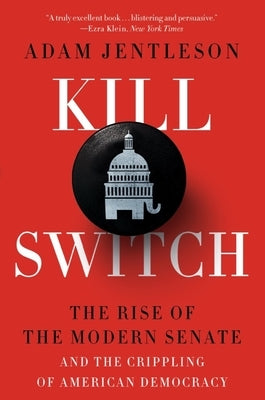 Kill Switch: The Rise of the Modern Senate and the Crippling of American Democracy Paperback Liveright Publishing Corporation