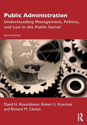 Public Administration: Understanding Management, Politics, and Law in the Public Sector Paperback Routledge