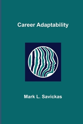 Career Adaptability Paperback Mark L. Savickas