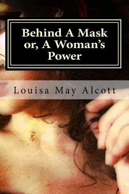 Behind A Mask or, A Woman's Power Paperback Createspace Independent Publishing Platform