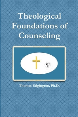 Theological Foundations of Counseling Paperback Lulu.com