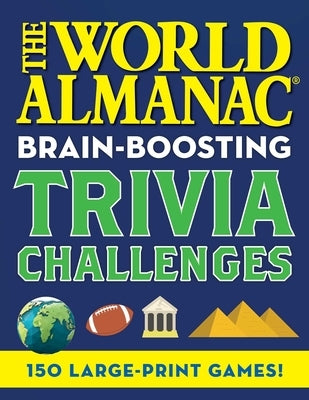 The World Almanac Brain-Boosting Trivia Challenges: 150 Large-Print Games! Paperback World Almanac Books