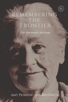 Remembering the Frontier: Our Horseback Heritage Paperback 1-9838913161