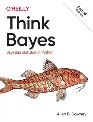 Think Bayes: Bayesian Statistics in Python O'Reilly Media