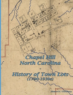 Chapel Hill, N.C. - History of Town Lots (1790-1930s) Paperback Lulu.com