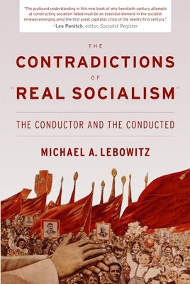 The Contradictions of Real Socialism: The Conductor and the Conducted Paperback Monthly Review Press