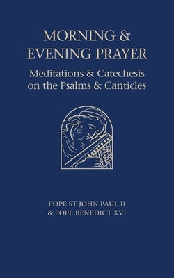 Morning and Evening Prayer: Meditations and Catechesis on Psalms and Canticles Paperback Catholic Truth Society (London)