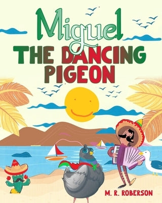 Miguel The Dancing Pigeon Paperback Independently Published