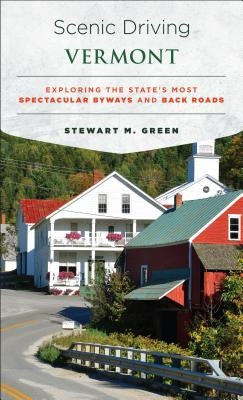 Scenic Driving Vermont: Exploring the State's Most Spectacular Byways and Back Roads Paperback Globe Pequot Press
